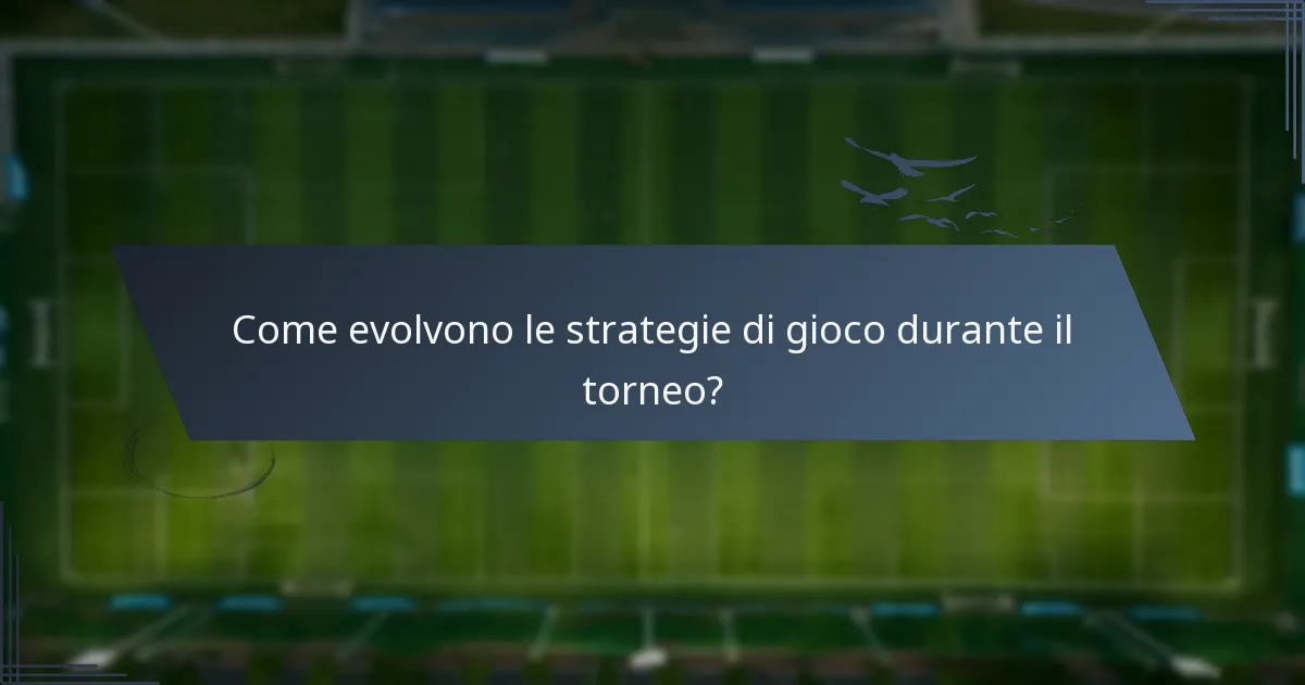 Come evolvono le strategie di gioco durante il torneo?