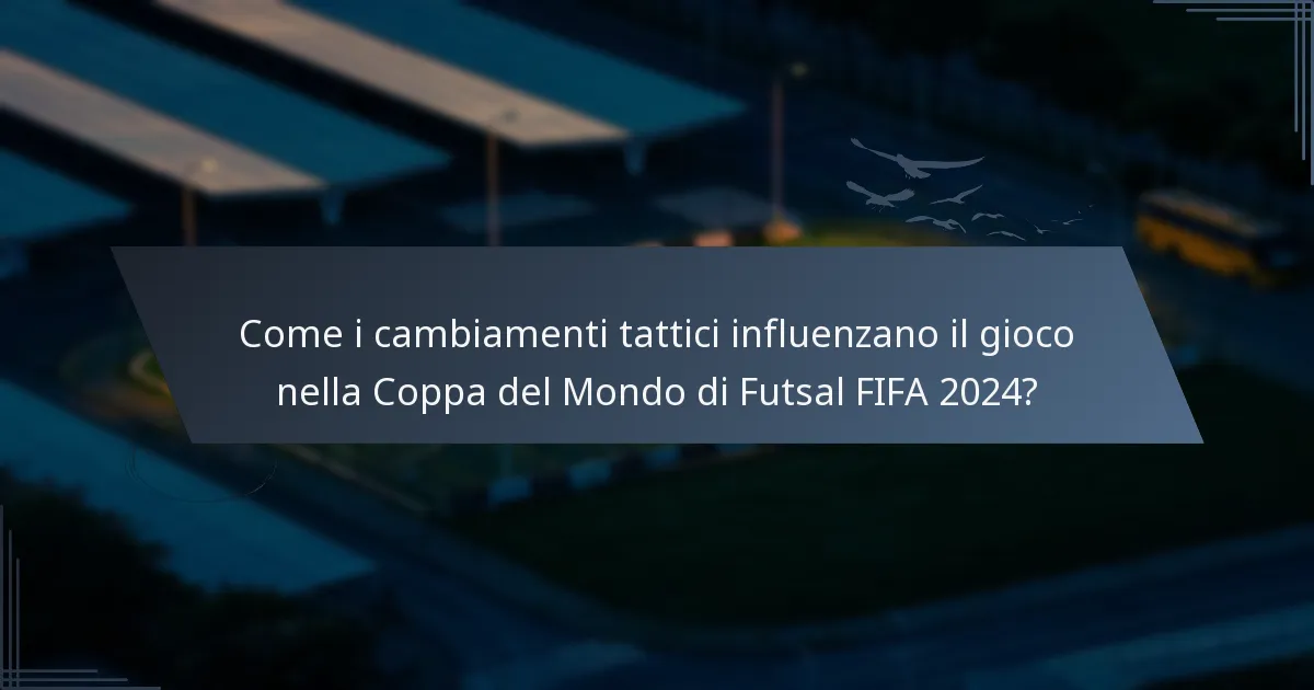 Come i cambiamenti tattici influenzano il gioco nella Coppa del Mondo di Futsal FIFA 2024?