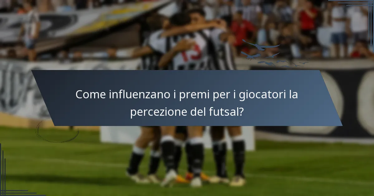 Come influenzano i premi per i giocatori la percezione del futsal?