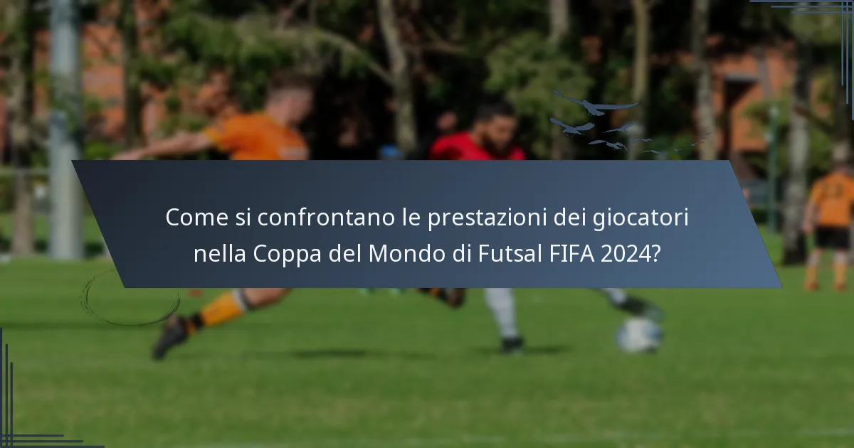 Come si confrontano le prestazioni dei giocatori nella Coppa del Mondo di Futsal FIFA 2024?