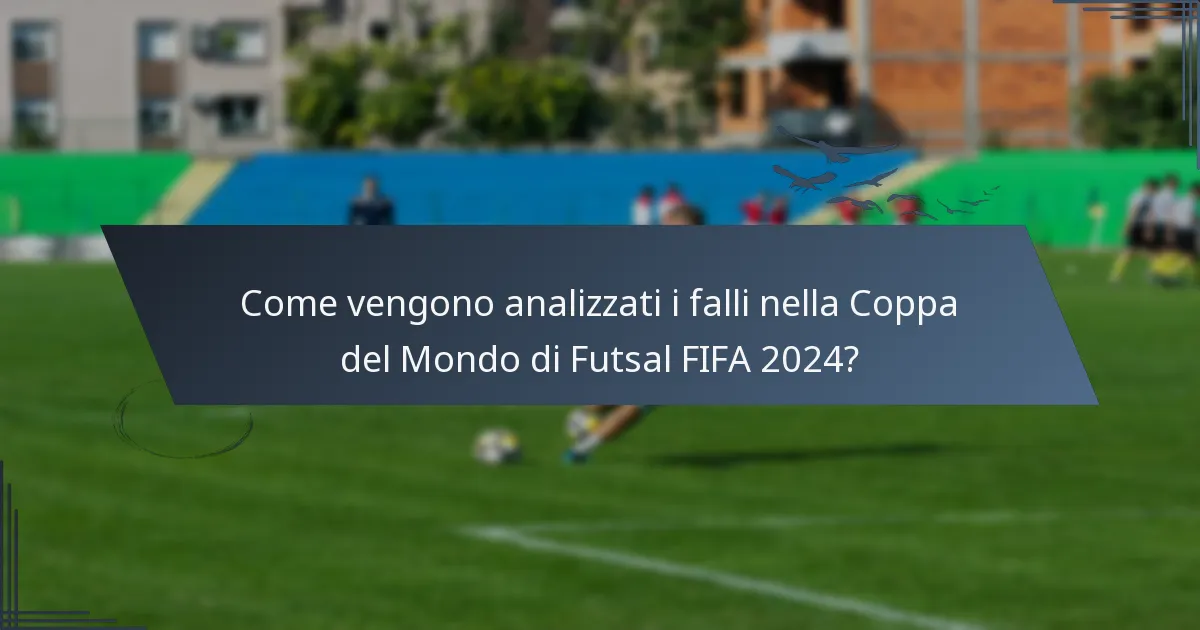 Come vengono analizzati i falli nella Coppa del Mondo di Futsal FIFA 2024?