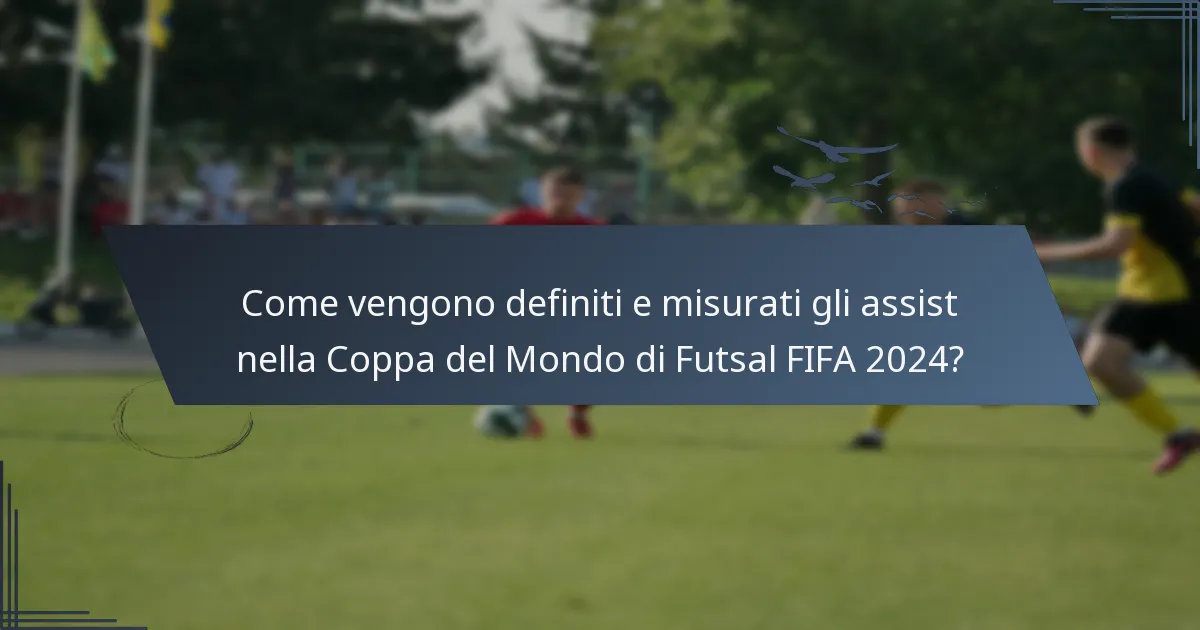 Come vengono definiti e misurati gli assist nella Coppa del Mondo di Futsal FIFA 2024?