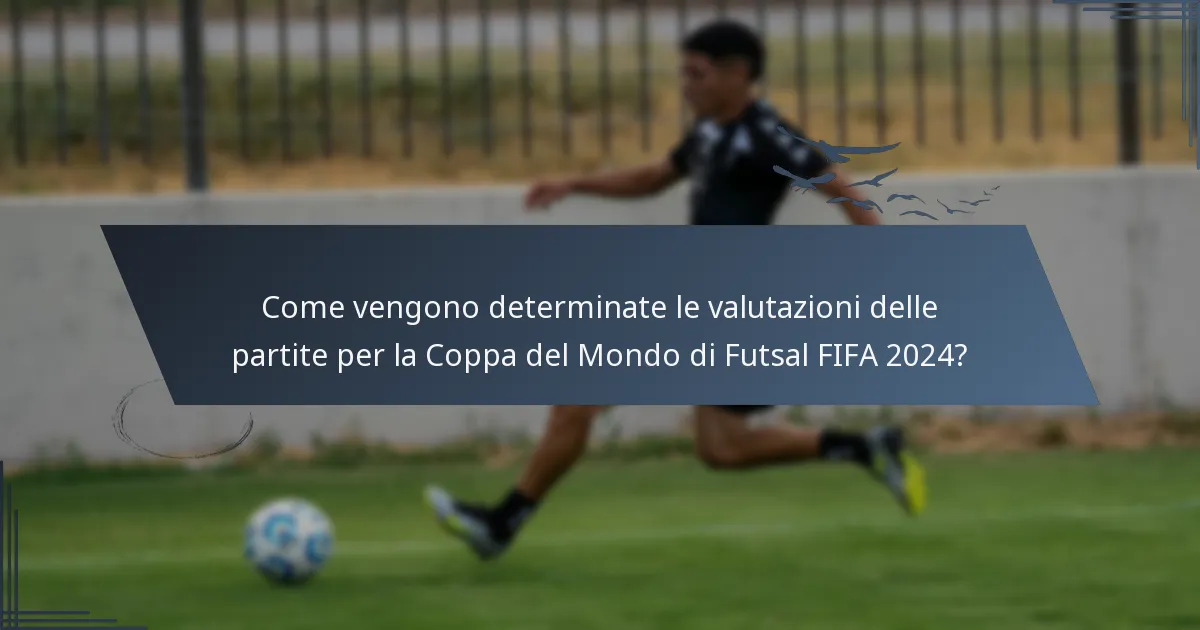 Come vengono determinate le valutazioni delle partite per la Coppa del Mondo di Futsal FIFA 2024?