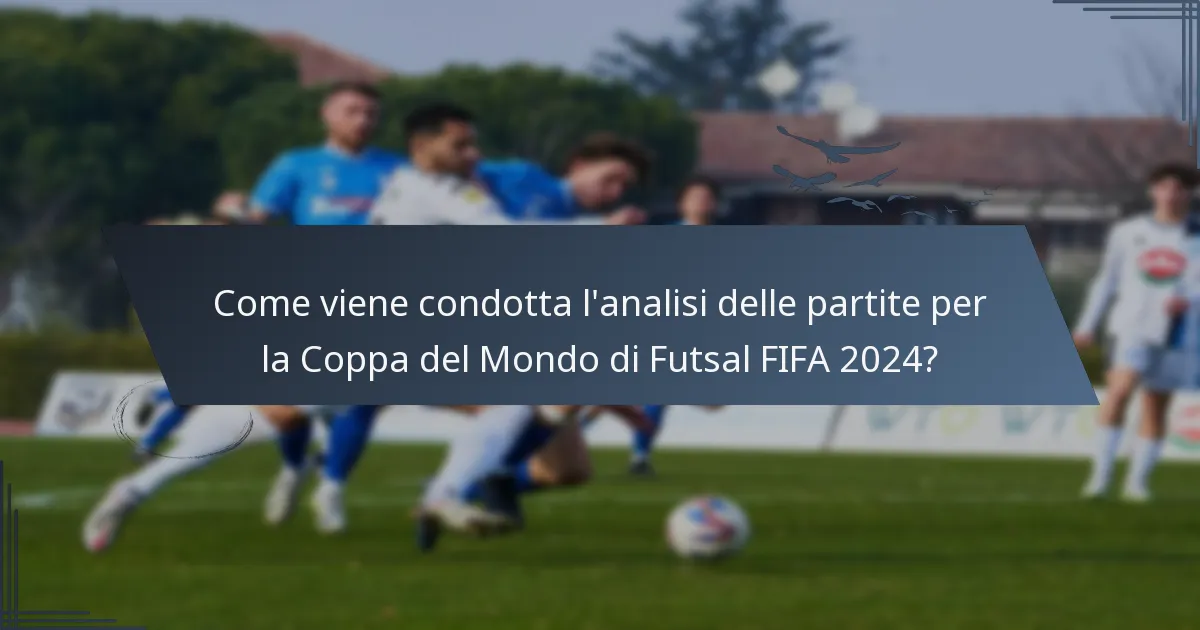 Come viene condotta l'analisi delle partite per la Coppa del Mondo di Futsal FIFA 2024?