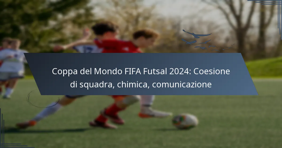 Coppa del Mondo FIFA Futsal 2024: Coesione di squadra, chimica, comunicazione
