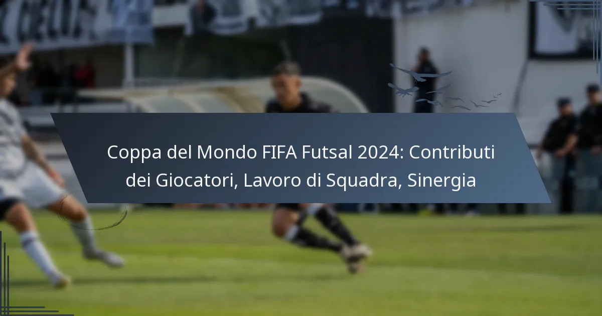 Coppa del Mondo FIFA Futsal 2024: Contributi dei Giocatori, Lavoro di Squadra, Sinergia