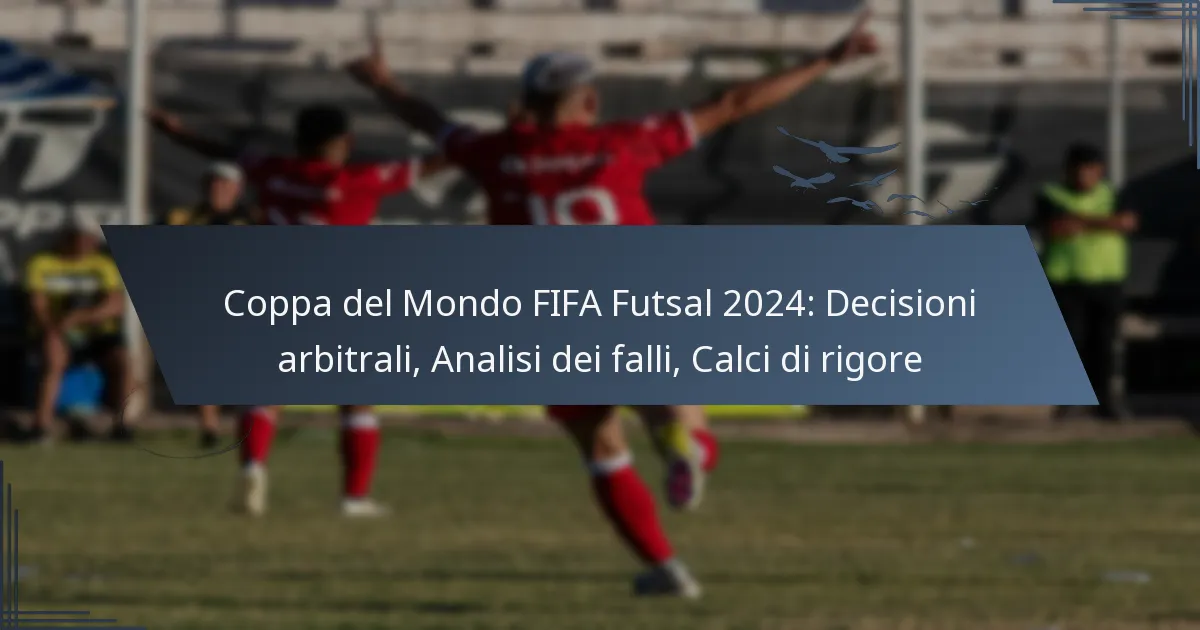 Coppa del Mondo FIFA Futsal 2024: Decisioni arbitrali, Analisi dei falli, Calci di rigore