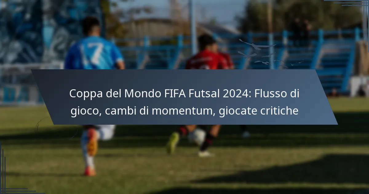 Coppa del Mondo FIFA Futsal 2024: Flusso di gioco, cambi di momentum, giocate critiche