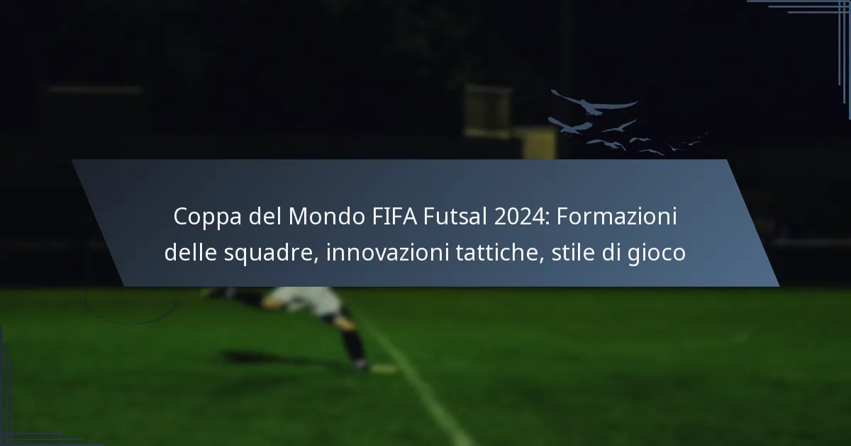 Coppa del Mondo FIFA Futsal 2024: Formazioni delle squadre, innovazioni tattiche, stile di gioco