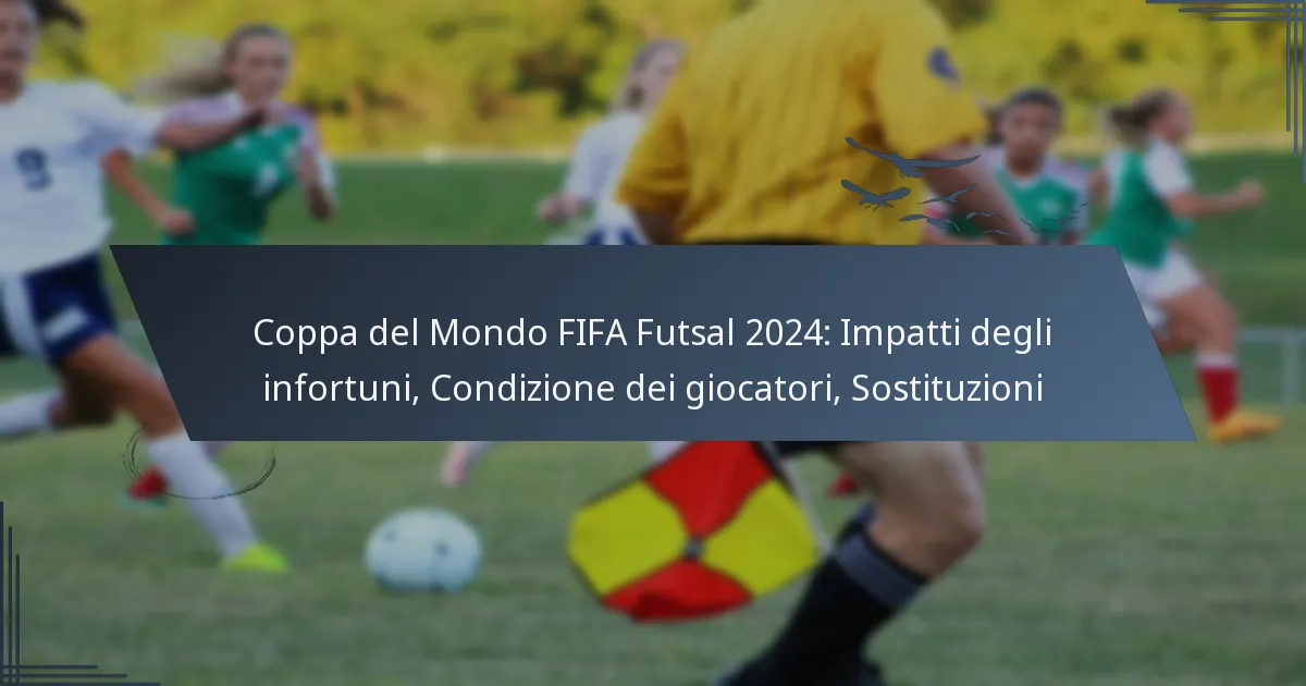 Coppa del Mondo FIFA Futsal 2024: Impatti degli infortuni, Condizione dei giocatori, Sostituzioni