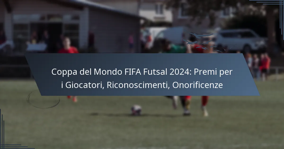 Coppa del Mondo FIFA Futsal 2024: Premi per i Giocatori, Riconoscimenti, Onorificenze