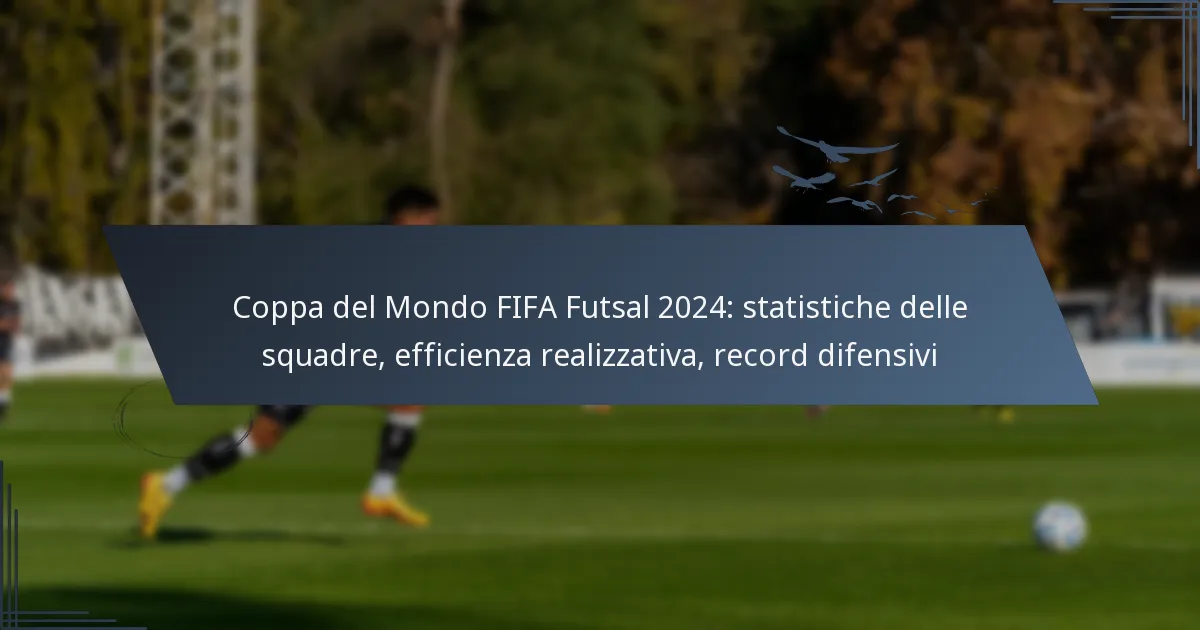 Coppa del Mondo FIFA Futsal 2024: statistiche delle squadre, efficienza realizzativa, record difensivi