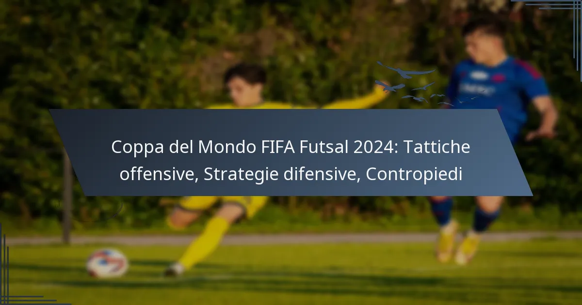 Coppa del Mondo FIFA Futsal 2024: Tattiche offensive, Strategie difensive, Contropiedi