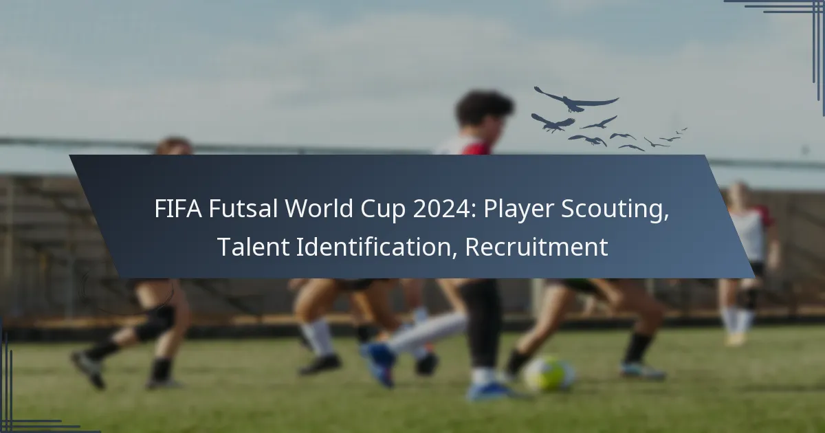 Coppa del Mondo FIFA Futsal 2024: Scouting dei Giocatori, Identificazione dei Talenti, Reclutamento