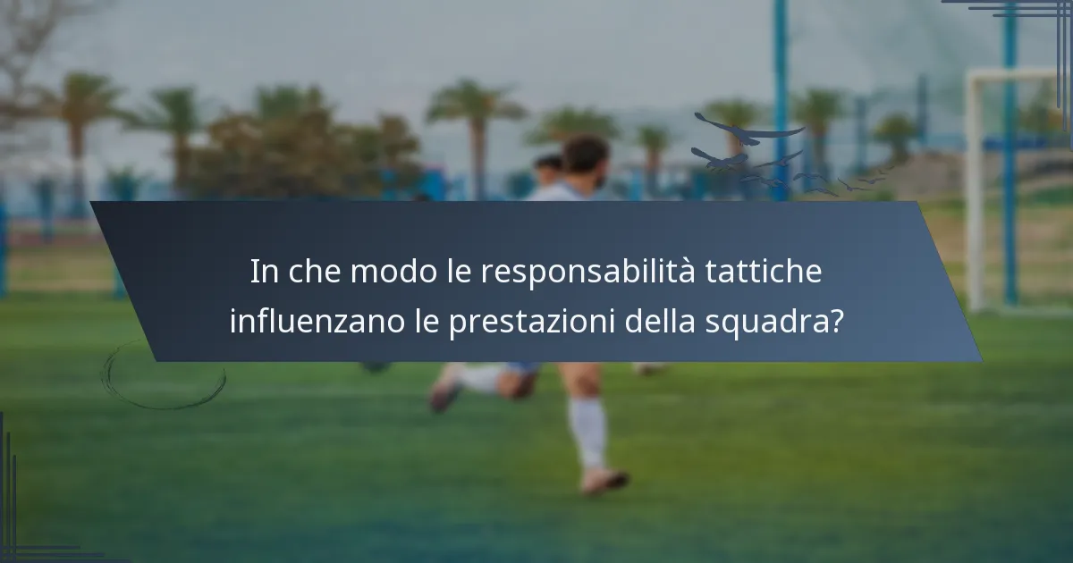 In che modo le responsabilità tattiche influenzano le prestazioni della squadra?