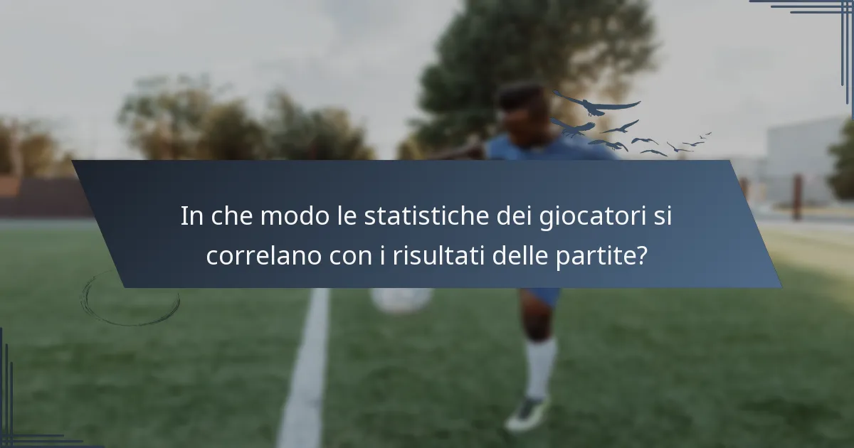 In che modo le statistiche dei giocatori si correlano con i risultati delle partite?