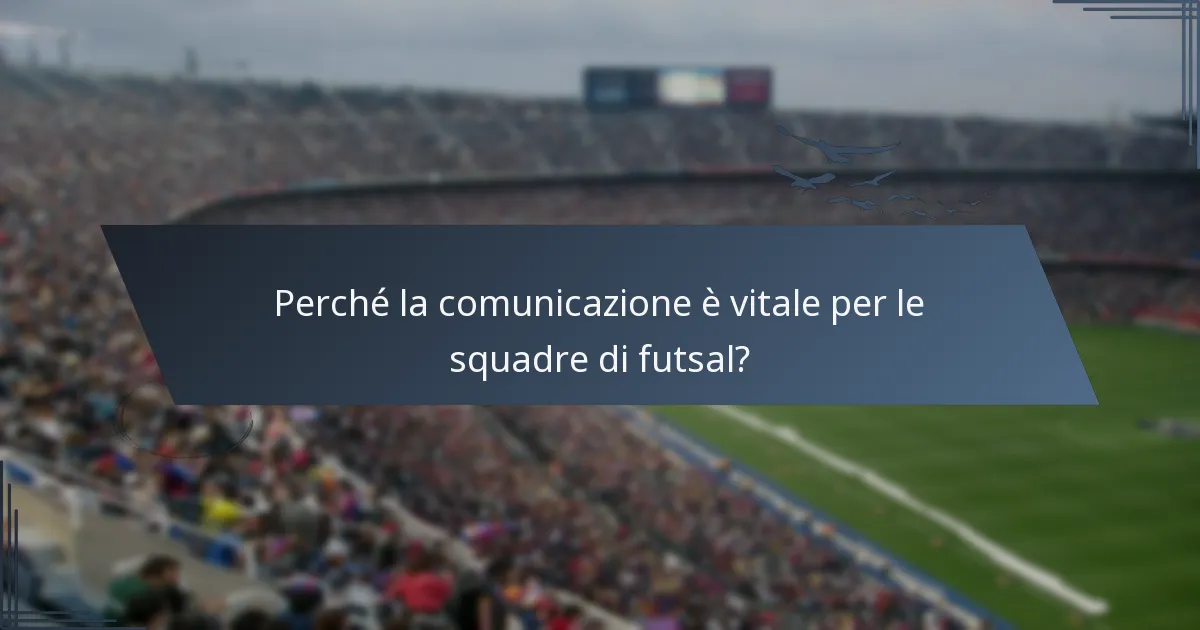 Perché la comunicazione è vitale per le squadre di futsal?