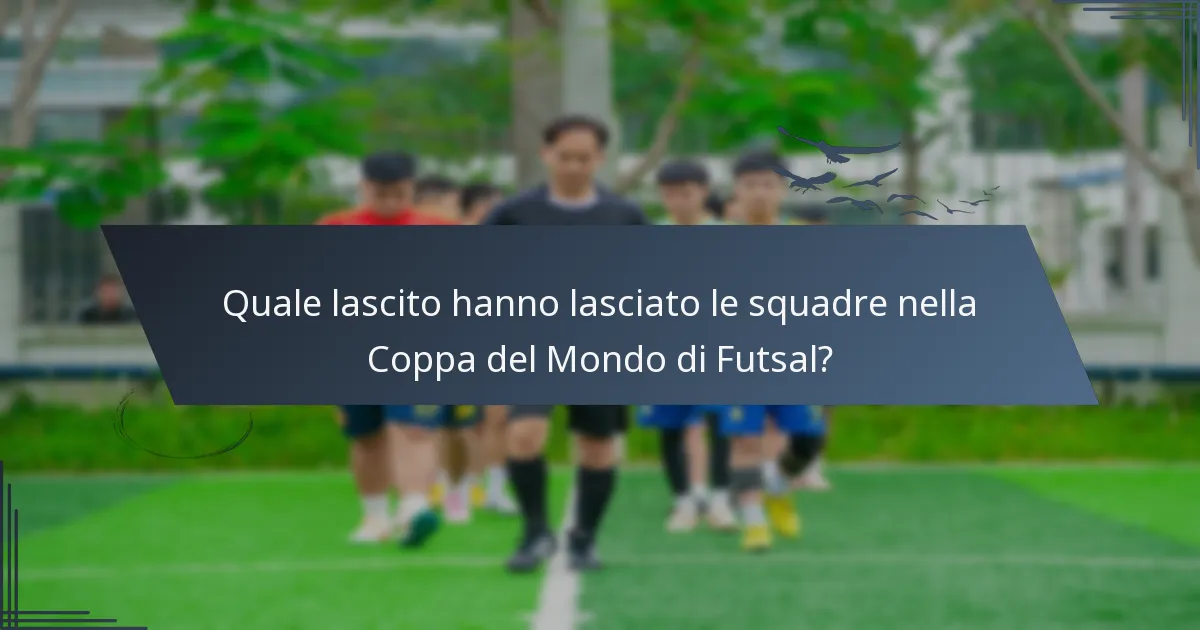 Quale lascito hanno lasciato le squadre nella Coppa del Mondo di Futsal?