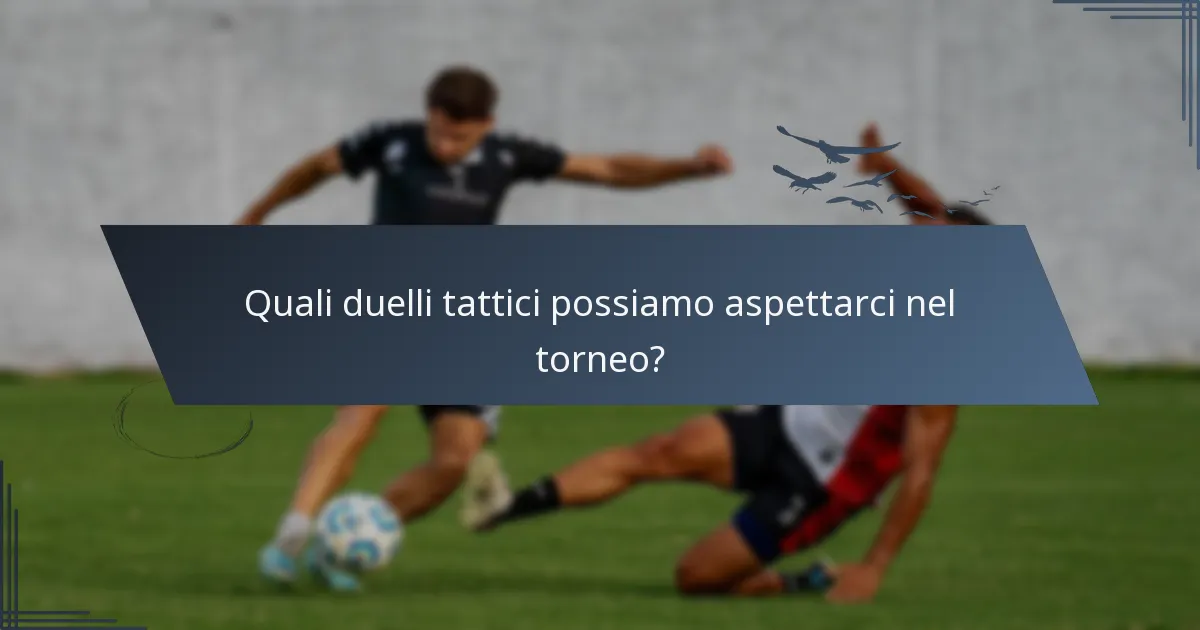 Quali duelli tattici possiamo aspettarci nel torneo?
