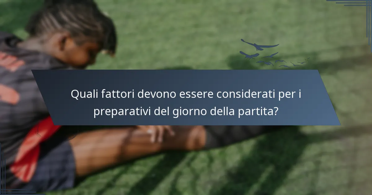 Quali fattori devono essere considerati per i preparativi del giorno della partita?