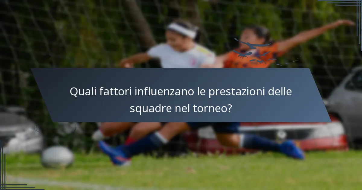 Quali fattori influenzano le prestazioni delle squadre nel torneo?