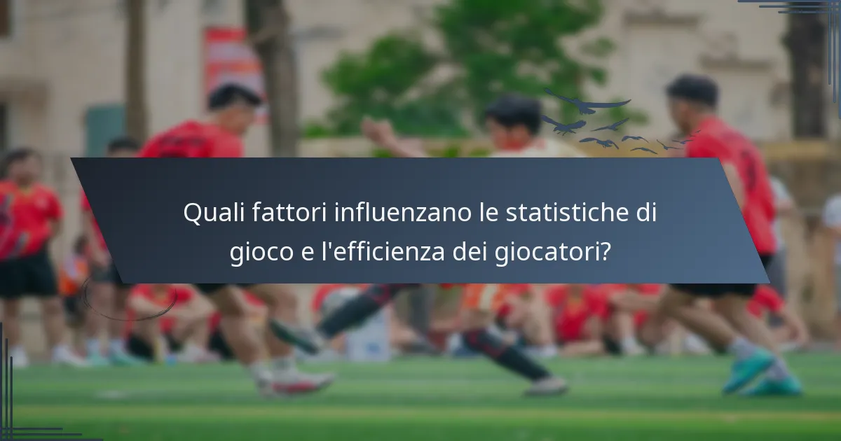 Quali fattori influenzano le statistiche di gioco e l'efficienza dei giocatori?