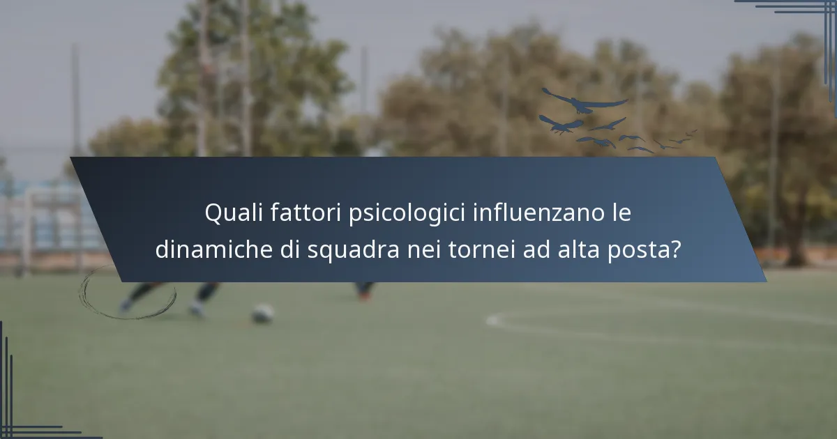 Quali fattori psicologici influenzano le dinamiche di squadra nei tornei ad alta posta?