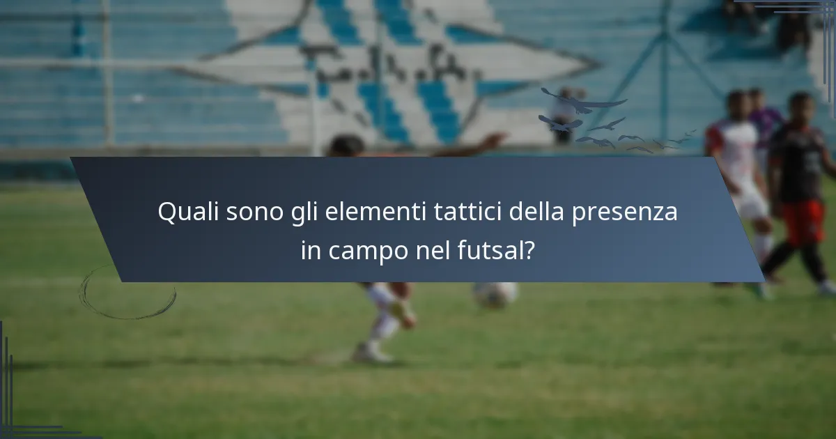 Quali sono gli elementi tattici della presenza in campo nel futsal?