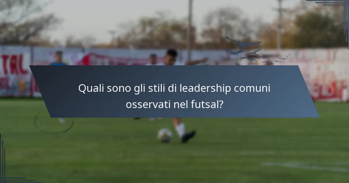 Quali sono gli stili di leadership comuni osservati nel futsal?