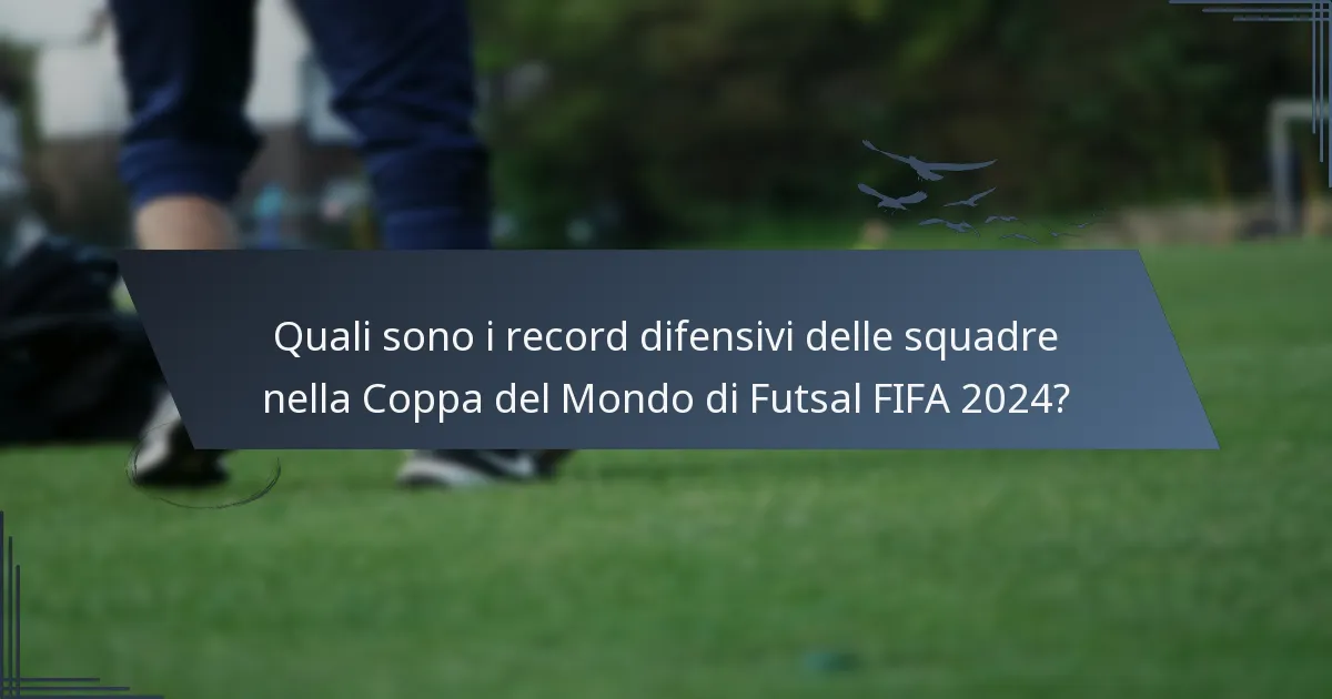 Quali sono i record difensivi delle squadre nella Coppa del Mondo di Futsal FIFA 2024?