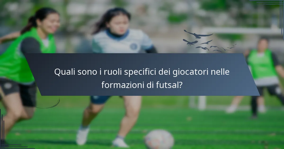 Quali sono i ruoli specifici dei giocatori nelle formazioni di futsal?