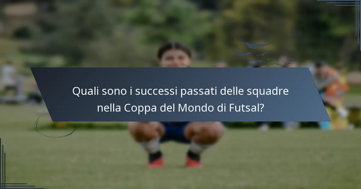 Quali sono i successi passati delle squadre nella Coppa del Mondo di Futsal?
