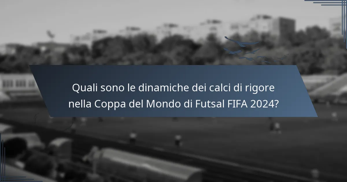 Quali sono le dinamiche dei calci di rigore nella Coppa del Mondo di Futsal FIFA 2024?