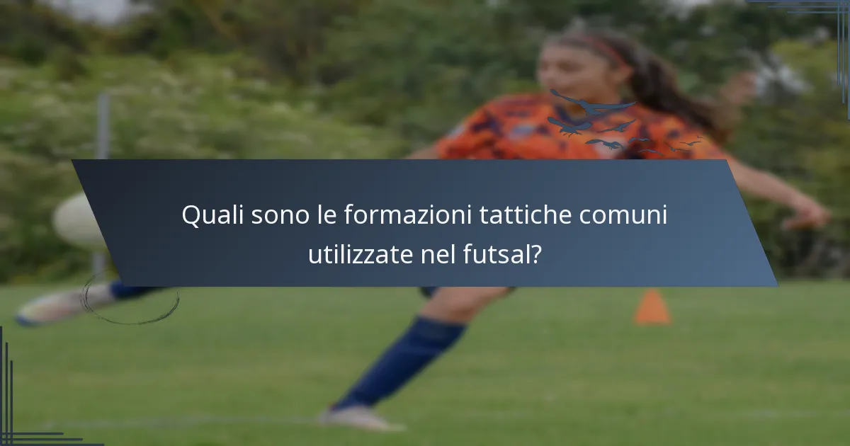 Quali sono le formazioni tattiche comuni utilizzate nel futsal?