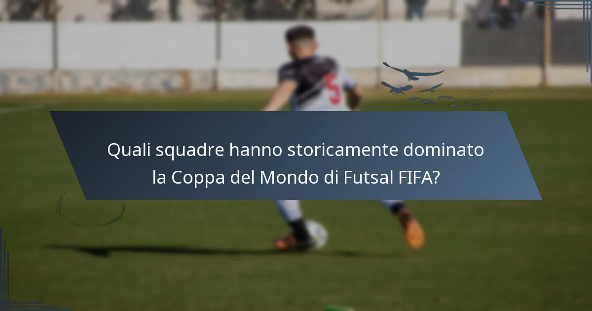 Quali squadre hanno storicamente dominato la Coppa del Mondo di Futsal FIFA?