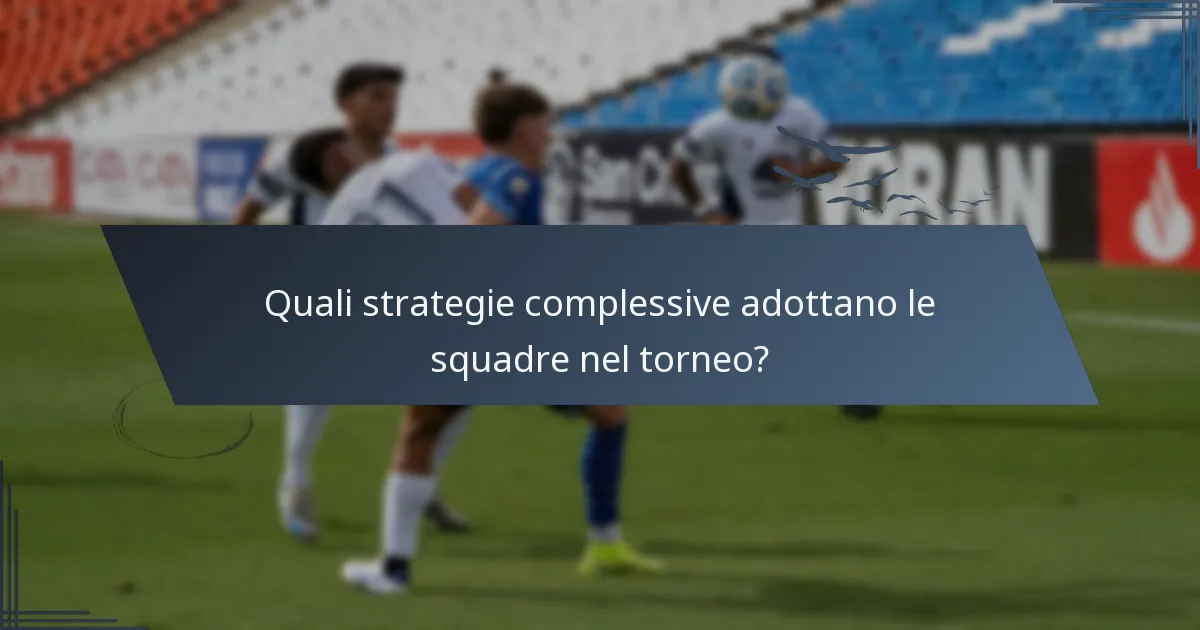 Quali strategie complessive adottano le squadre nel torneo?