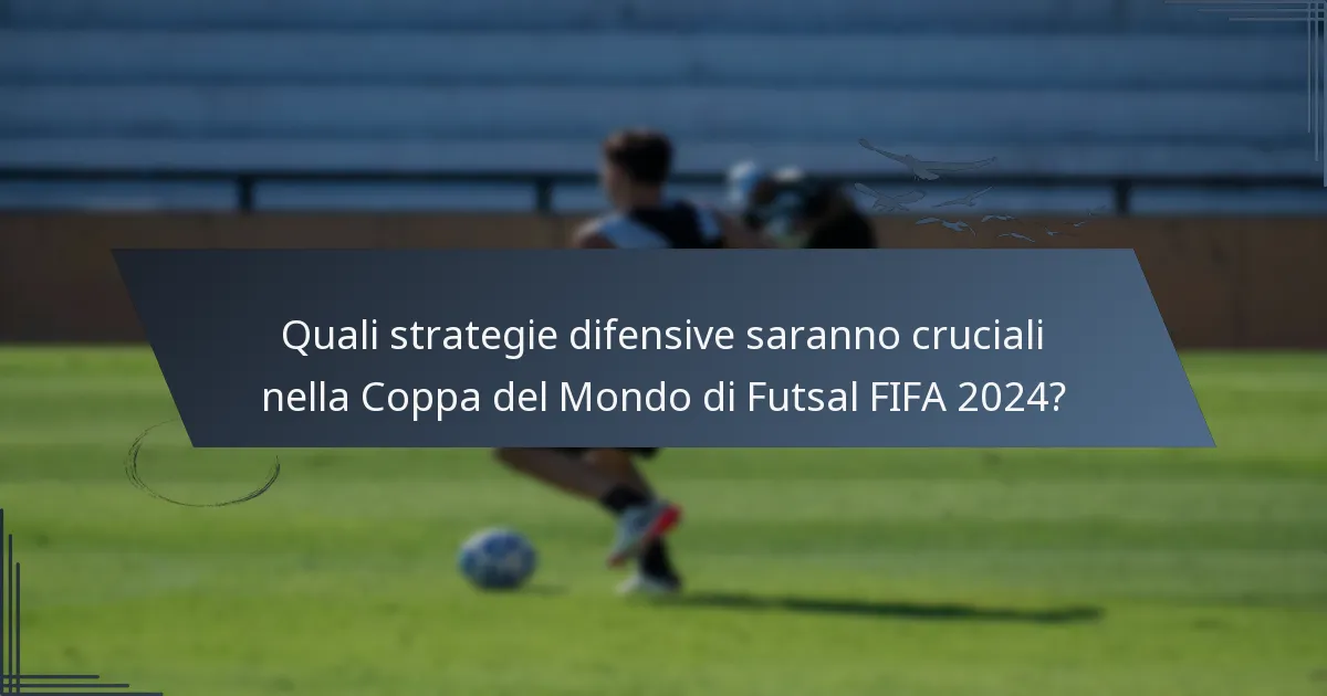 Quali strategie difensive saranno cruciali nella Coppa del Mondo di Futsal FIFA 2024?