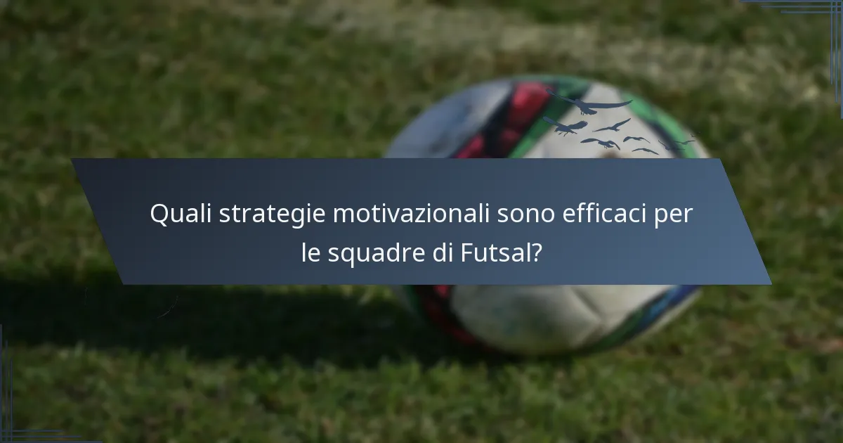 Quali strategie motivazionali sono efficaci per le squadre di Futsal?