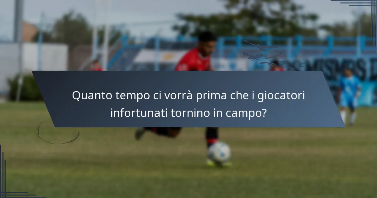 Quanto tempo ci vorrà prima che i giocatori infortunati tornino in campo?